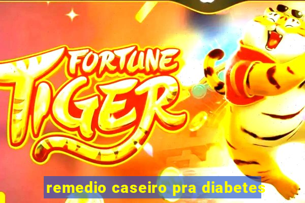 remedio caseiro pra diabetes